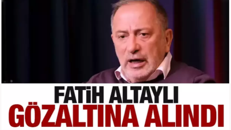 Fatih Altaylı gözaltına alındı