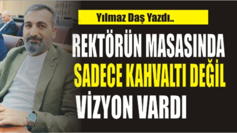 Rektör Gülçin’in Masasında Sadece Kahvaltı Değil, Vizyon Vardı