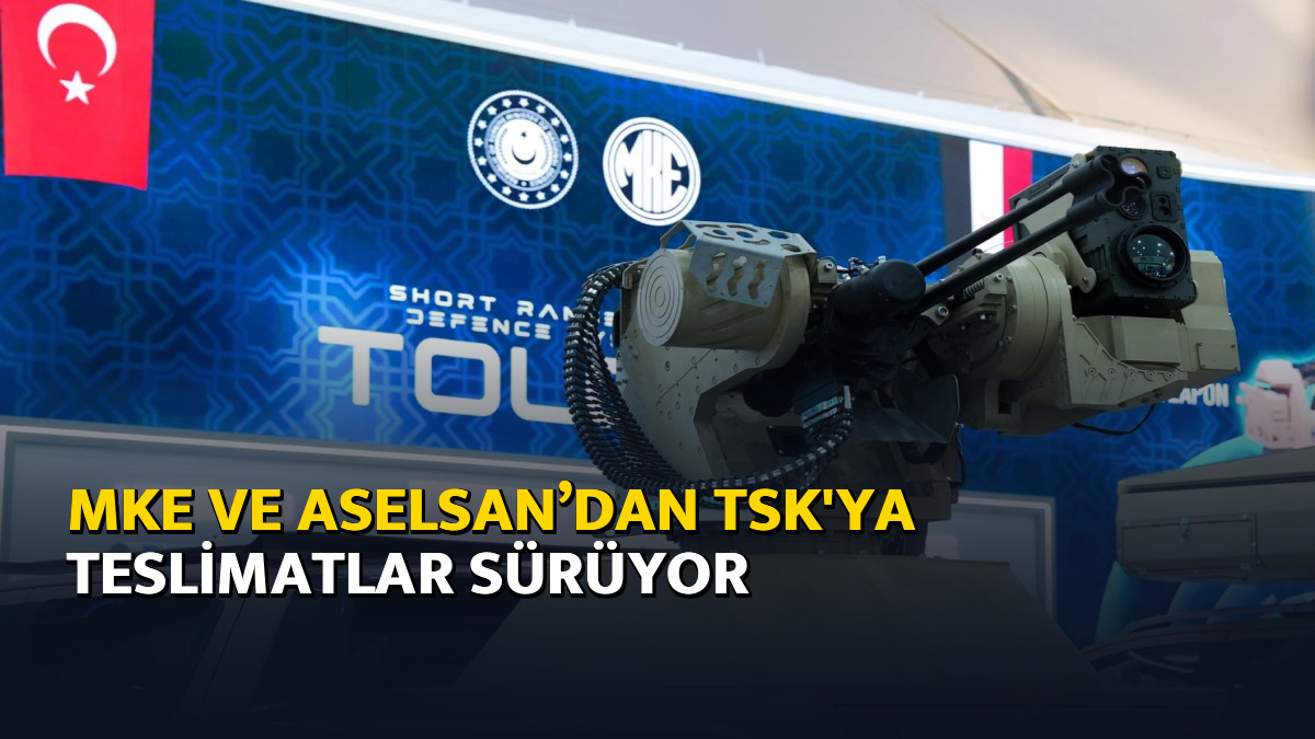 MKE ve ASELSAN’dan TSK'ya teslimatlar sürüyor