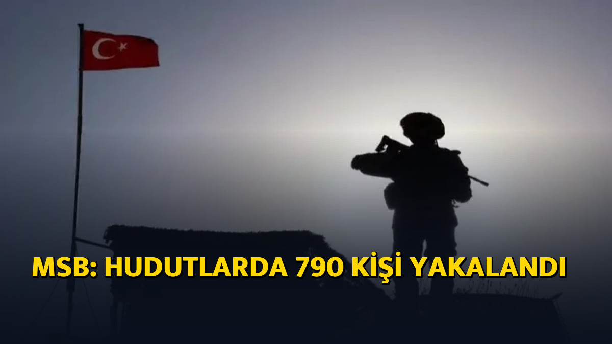 MSB: Hudutlarda 790 kişi yakalandı