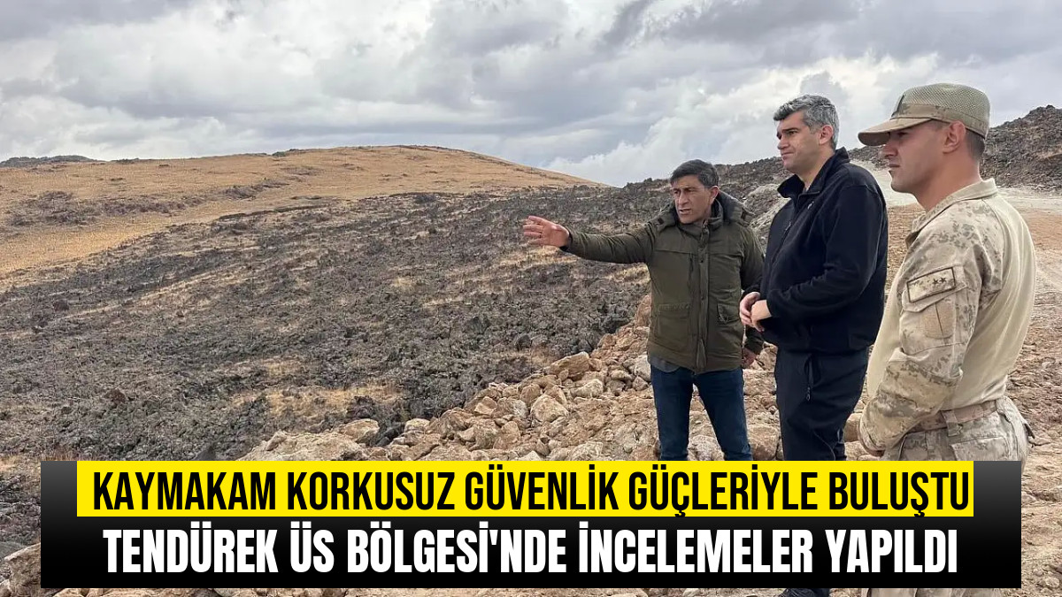 DİYADİN KAYMAKAMI KORKUSUZ'DAN TENDÜREK ZİYARETİ