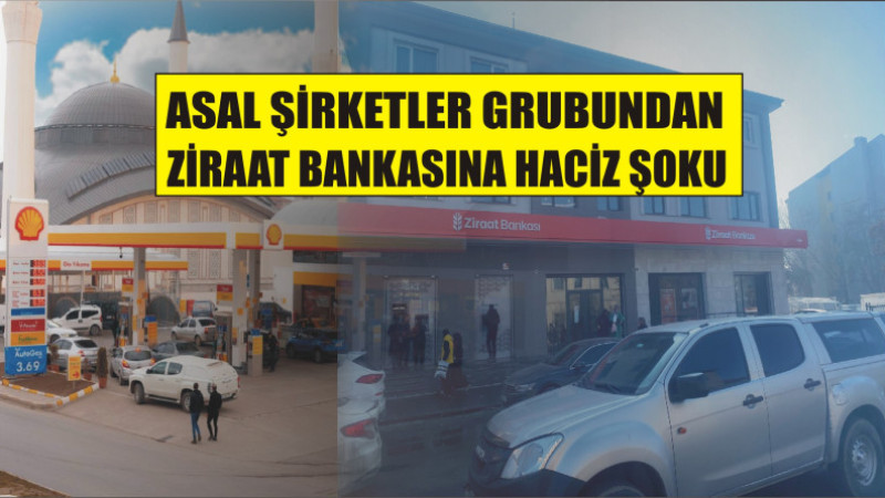 ASAL PETROL'DEN ZİRAAT BANKASINA HACİZ