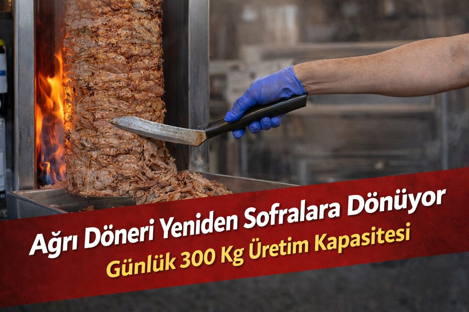 Ağrı Döneri Yeniden Sofralara Dönüyor