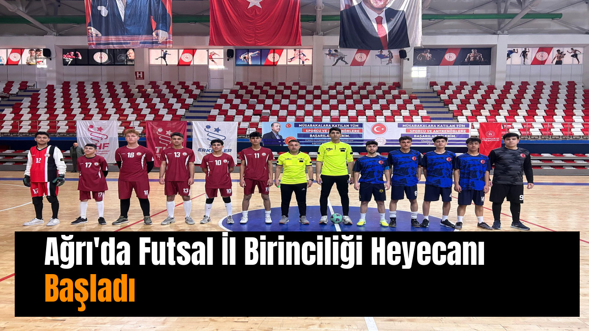 Ağrı'da Futsal İl Birinciliği Heyecanı Başladı