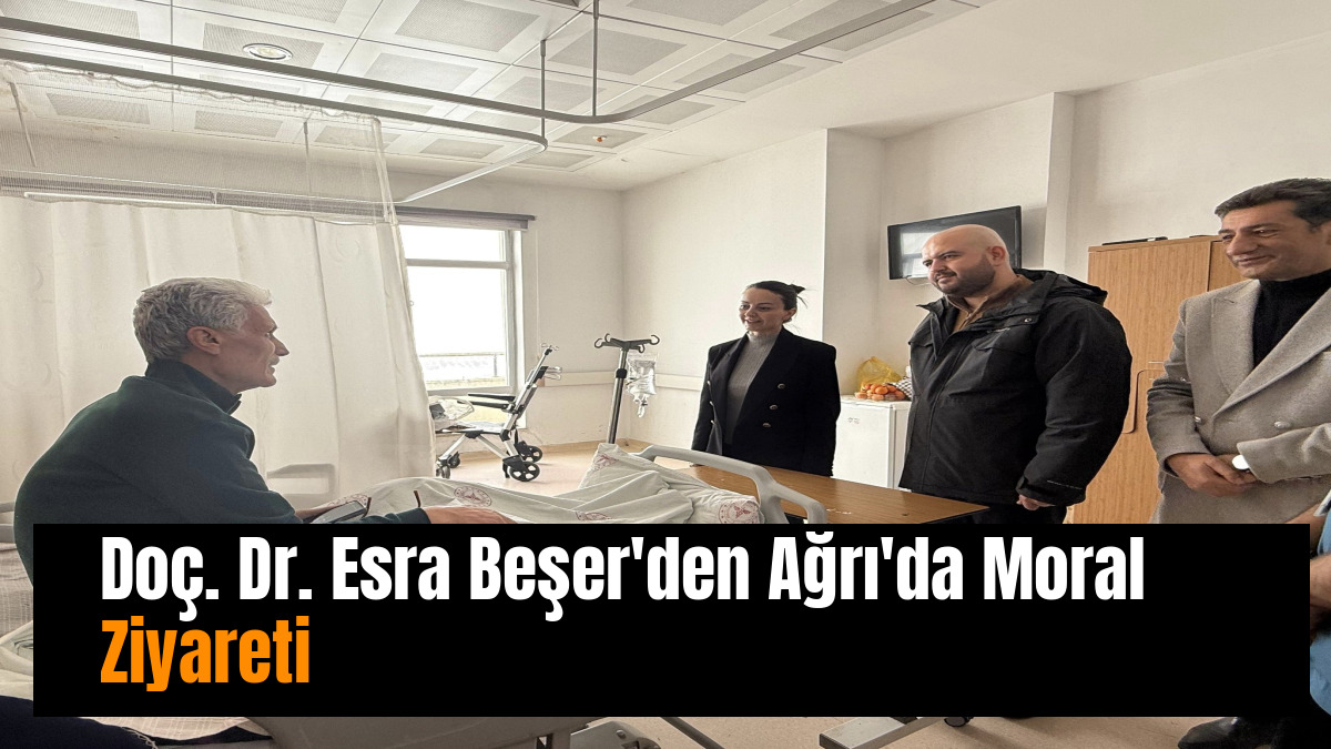 Doç. Dr. Esra Beşer'den Ağrı'da Moral Ziyareti