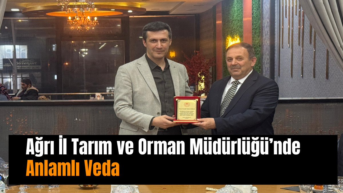 Ağrı İl Tarım ve Orman Müdürlüğü’nde Anlamlı Veda