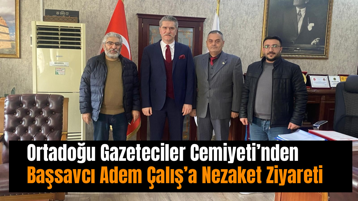 Ortadoğu Gazeteciler Cemiyeti’nden Başsavcı Adem Çalış’a Nezaket Ziyareti