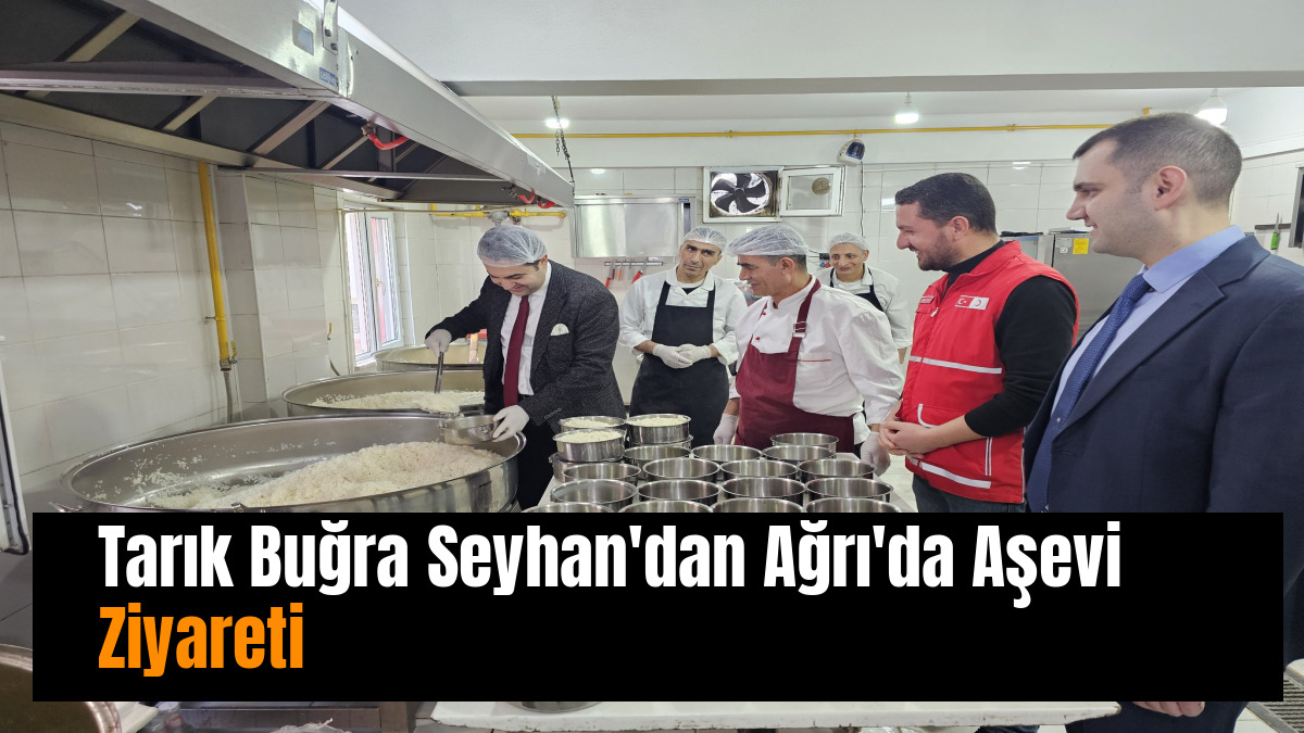 Tarık Buğra Seyhan'dan Ağrı'da Aşevi Ziyareti