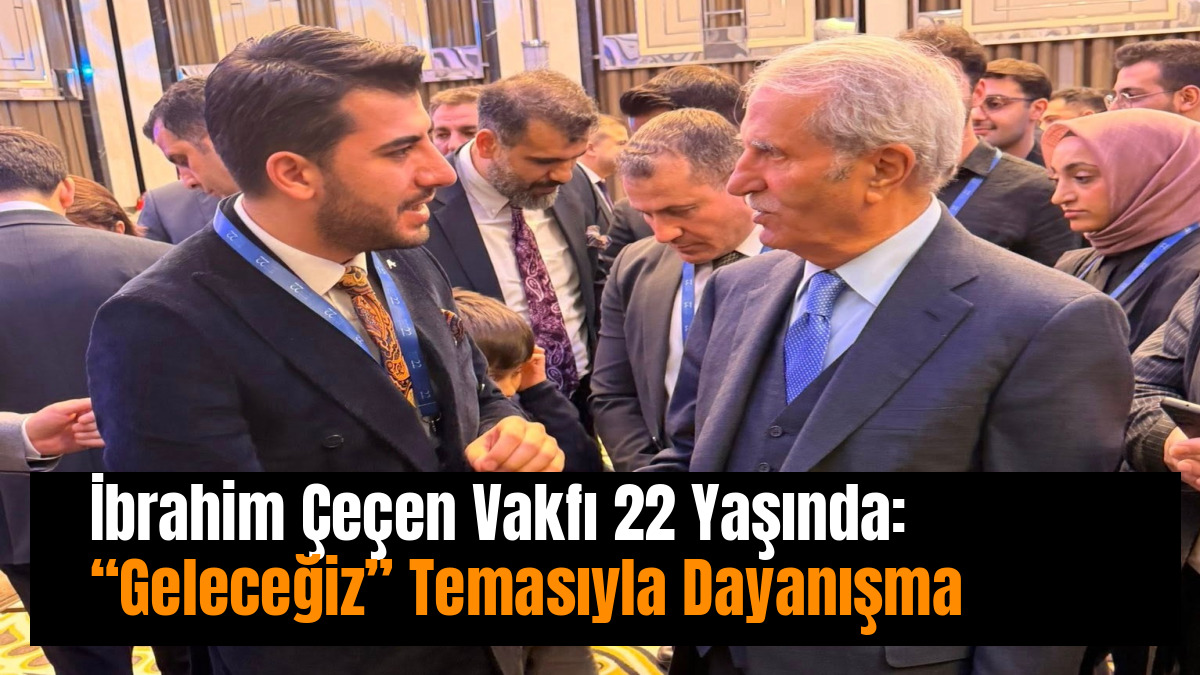 İbrahim Çeçen Vakfı 22 Yaşında: “Geleceğiz” Temasıyla Dayanışma Vurgusu