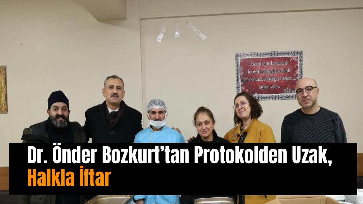 Dr. Önder Bozkurt’tan Protokolden Uzak, Halkla İftar