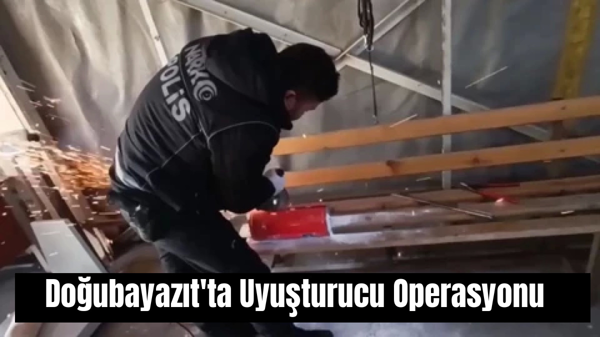 Doğubayazıt'ta Uyuşturucu Operasyonu