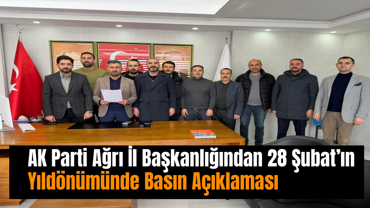AK Parti Ağrı İl Başkanlığından 28 Şubat’ın Yıldönümünde Basın Açıklaması