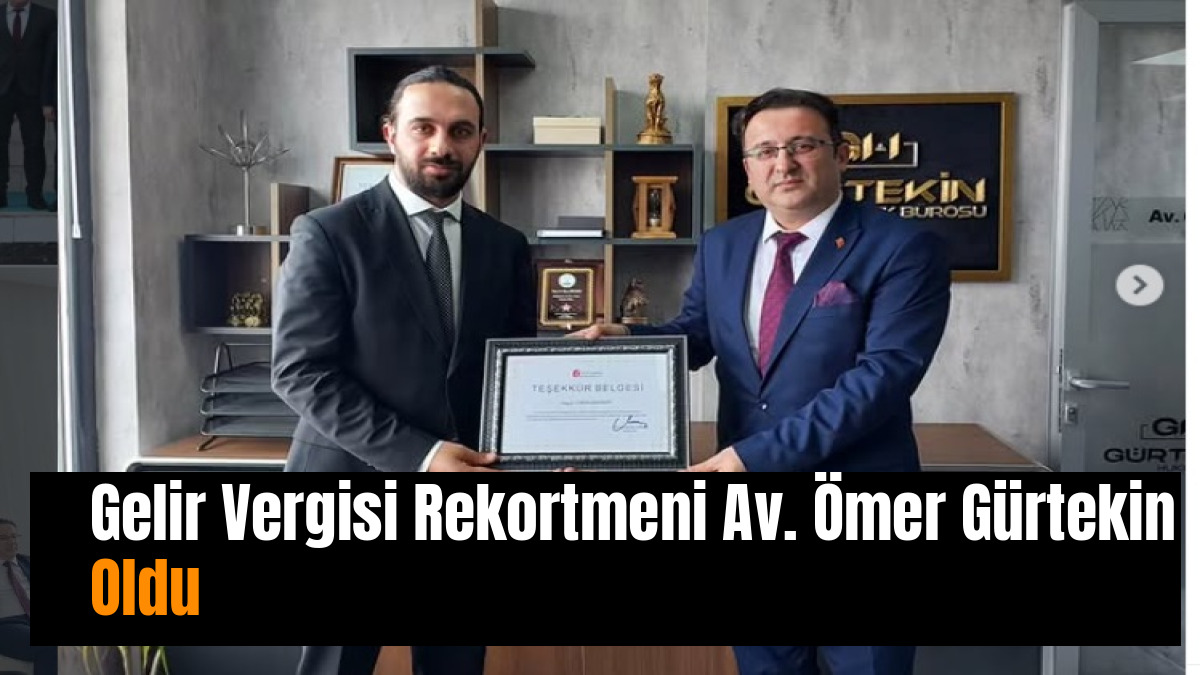 Gelir Vergisi Rekortmeni Av. Ömer Gürtekin Oldu