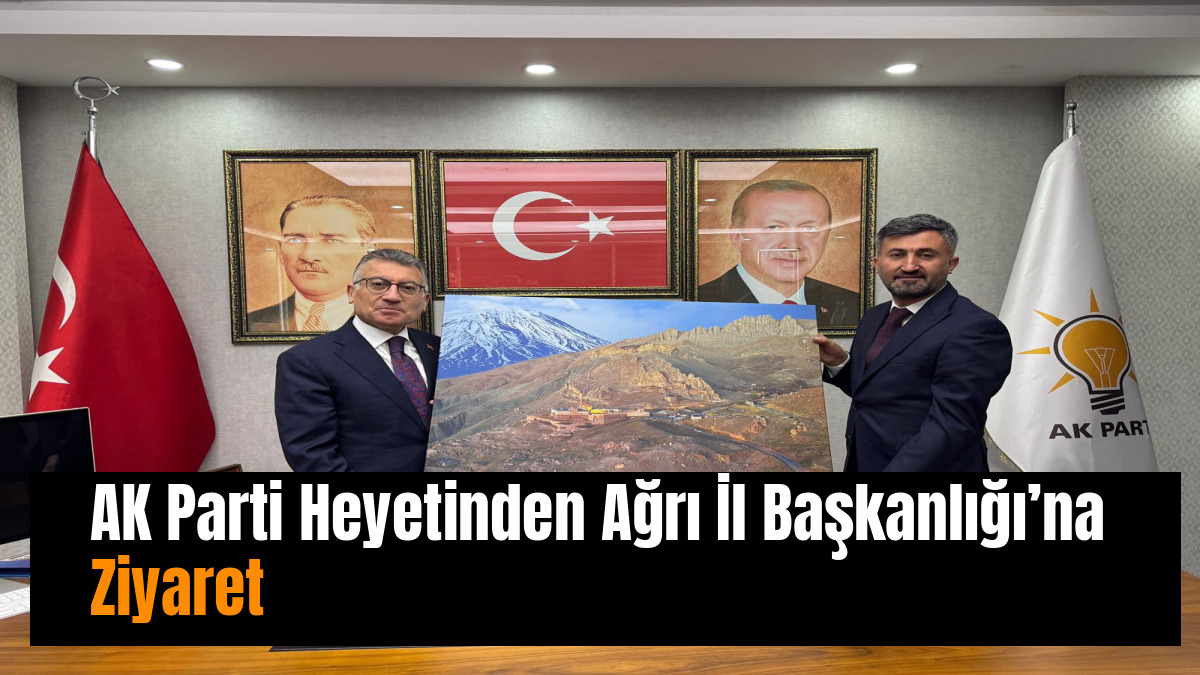 AK Parti Heyetinden Ağrı İl Başkanlığı’na Ziyaret