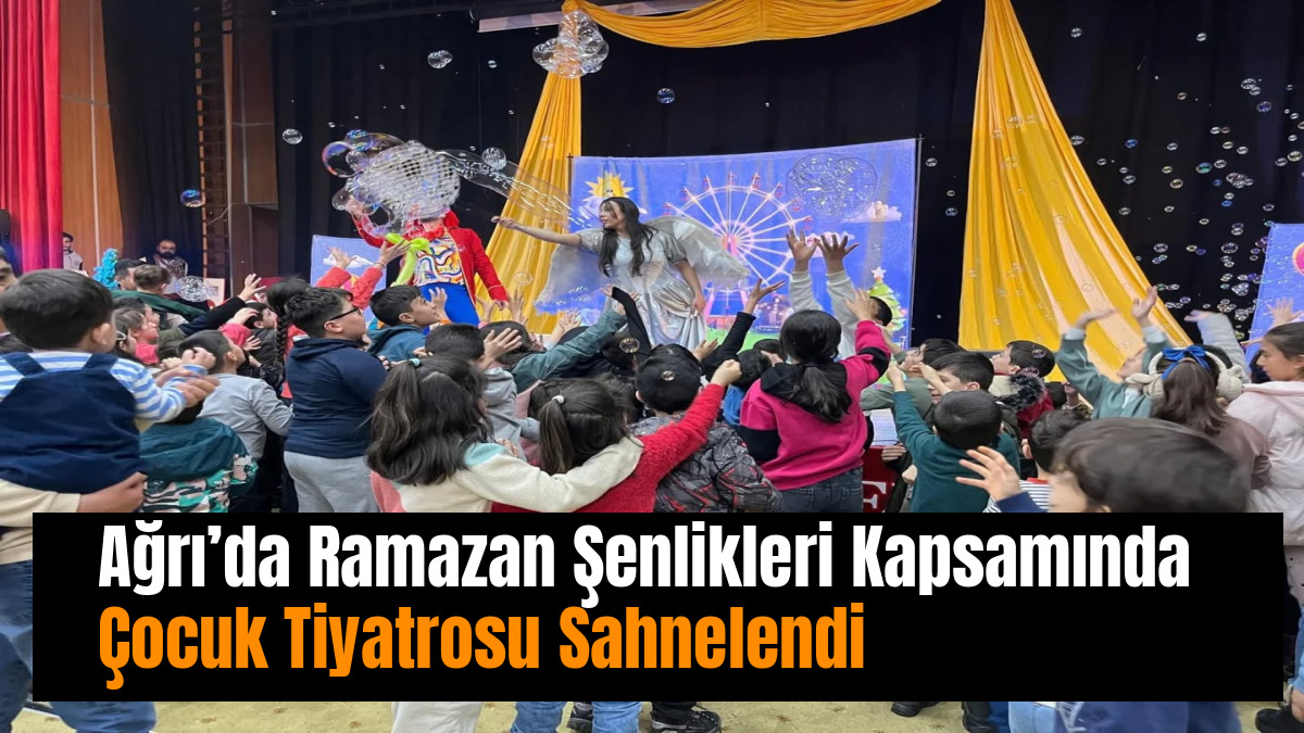 Ağrı’da Ramazan Şenlikleri Kapsamında Çocuk Tiyatrosu Sahnelendi