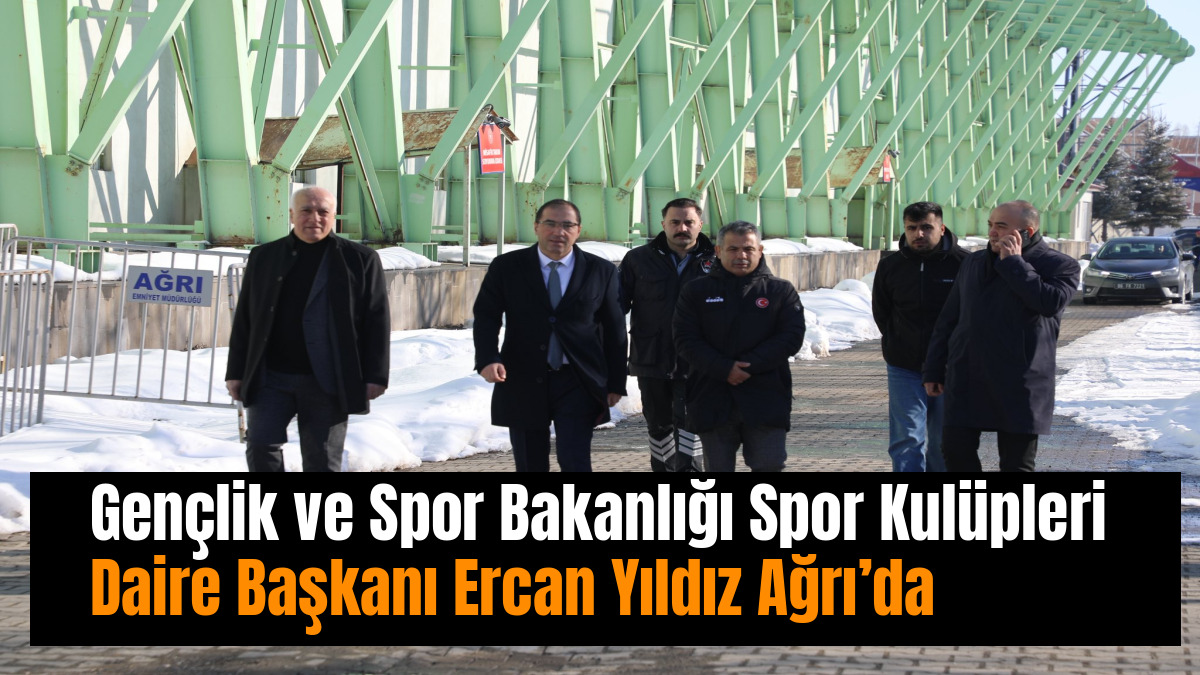 Gençlik ve Spor Bakanlığı Spor Kulüpleri Daire Başkanı Ercan Yıldız Ağrı’da Spor Tesislerini İnceledi