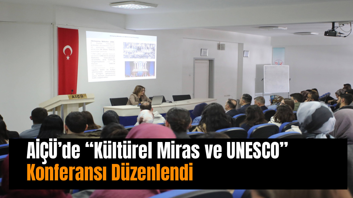 AİÇÜ’de “Kültürel Miras ve UNESCO” Konferansı Düzenlendi