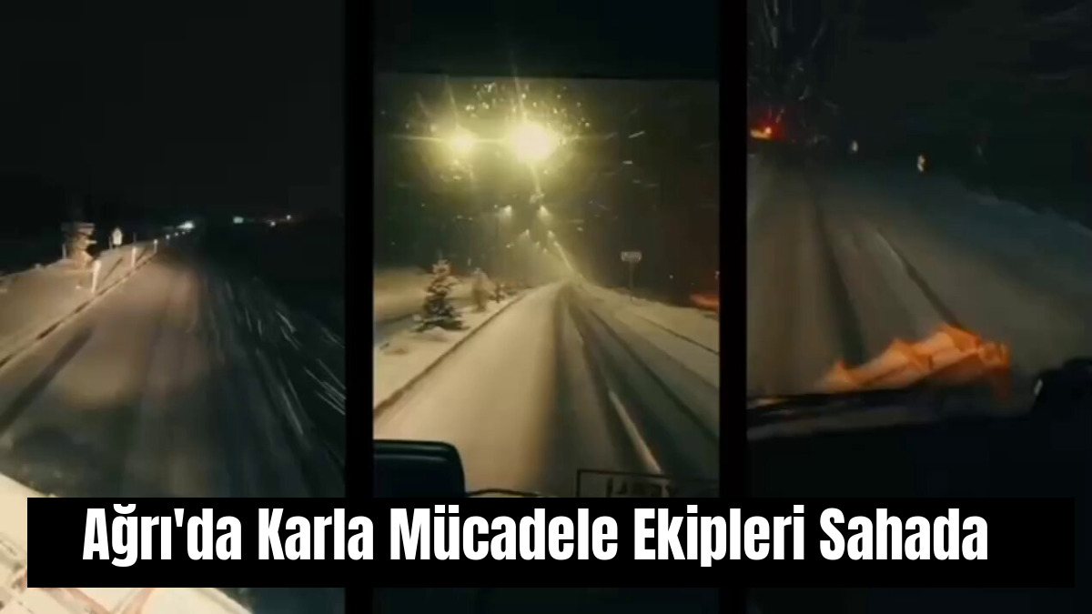 Ağrı'da Karla Mücadele Ekipleri Sahada