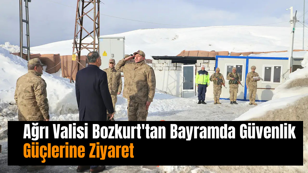 Ağrı Valisi Bozkurt'tan Bayramda Güvenlik Güçlerine Ziyaret