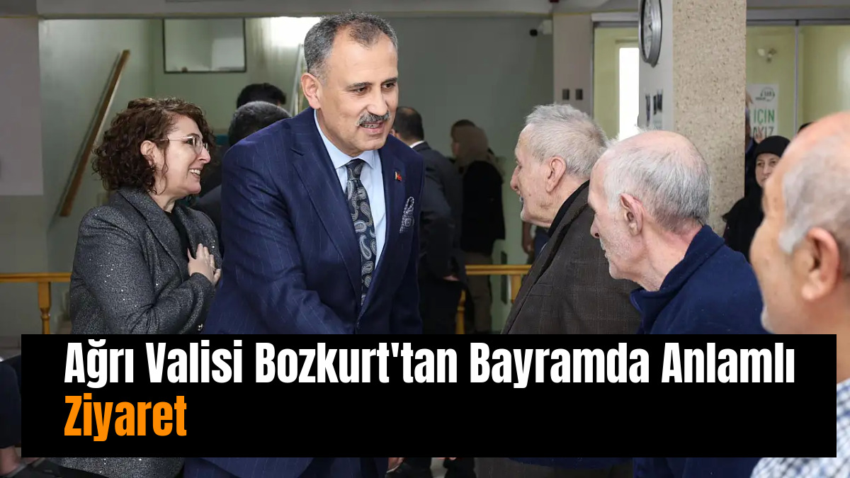 Ağrı Valisi Bozkurt'tan Bayramda Anlamlı Ziyaret