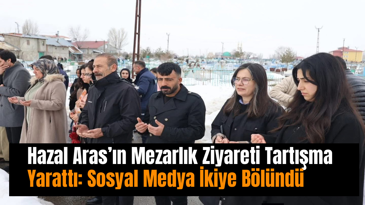 Hazal Aras’ın Mezarlık Ziyareti Tartışma Yarattı: Sosyal Medya İkiye Bölündü