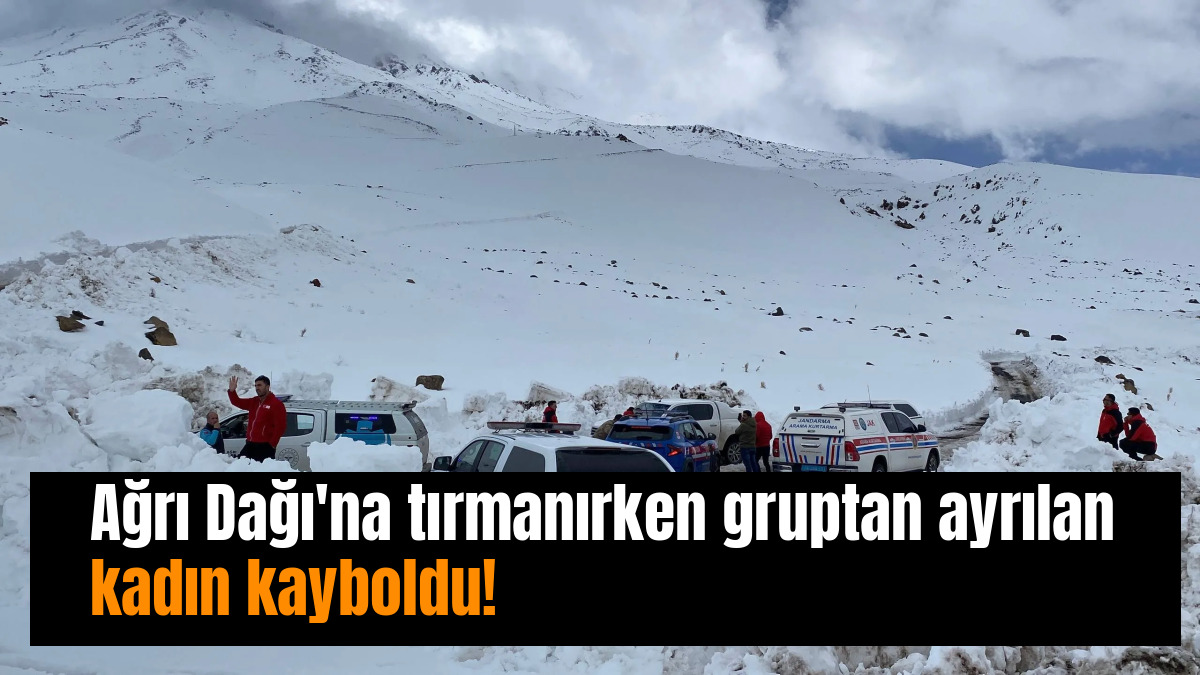 Ağrı Dağı'na tırmanırken gruptan ayrılan kadın kayboldu!