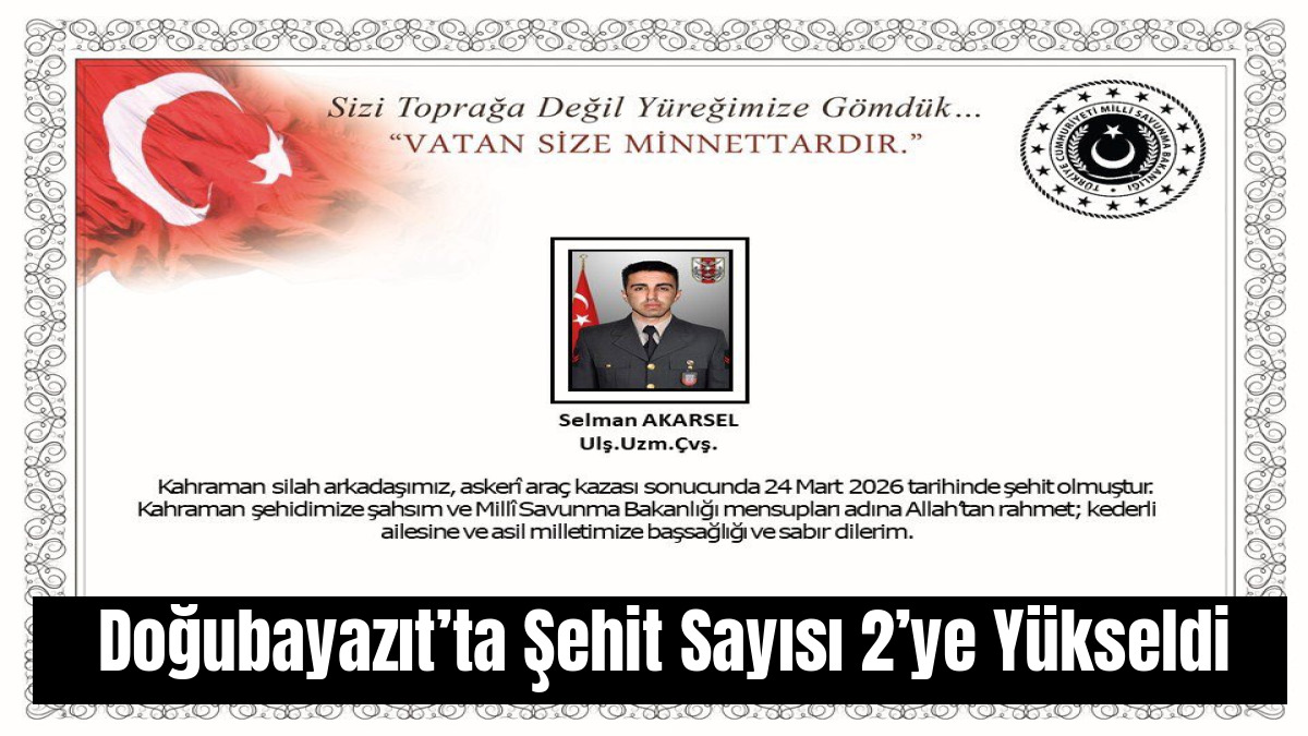 Doğubayazıt’ta Şehit Sayısı 2’ye Yükseldi