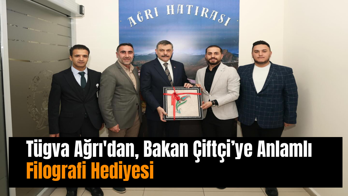 Tügva Ağrı'dan, Bakan Çiftçi’ye Anlamlı Filografi Hediyesi