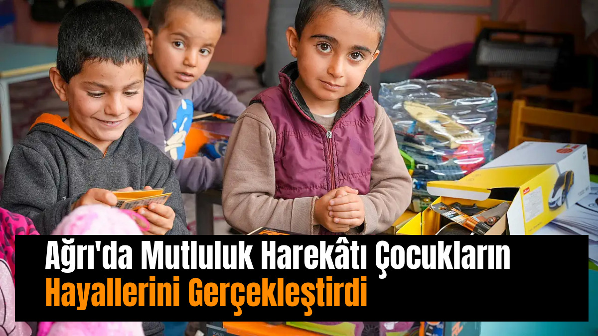 Ağrı'da Mutluluk Harekâtı Çocukların Hayallerini Gerçekleştirdi