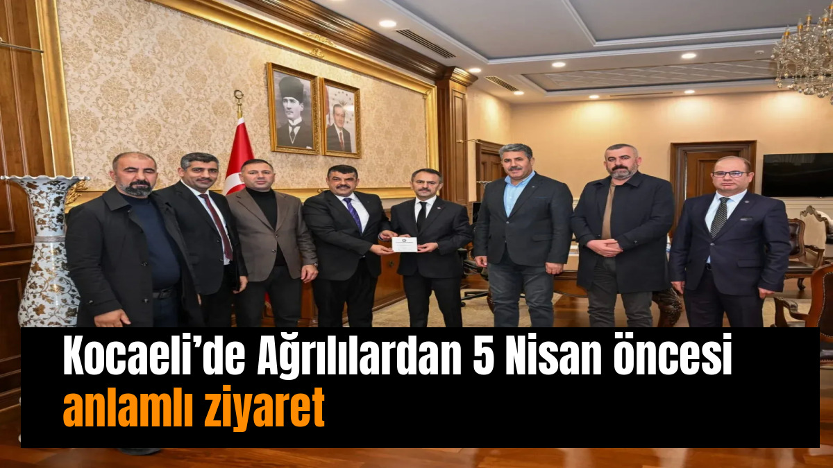 Kocaeli’de Ağrılılardan 5 Nisan öncesi anlamlı ziyaret