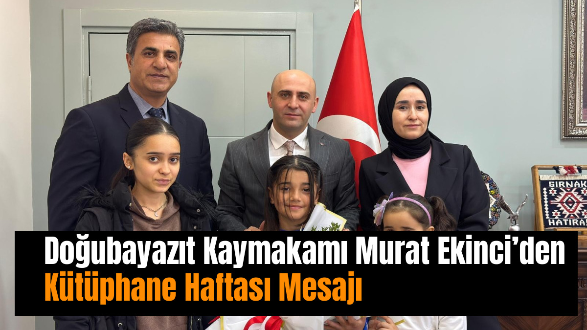 Doğubayazıt Kaymakamı Murat Ekinci’den Kütüphane Haftası Mesajı