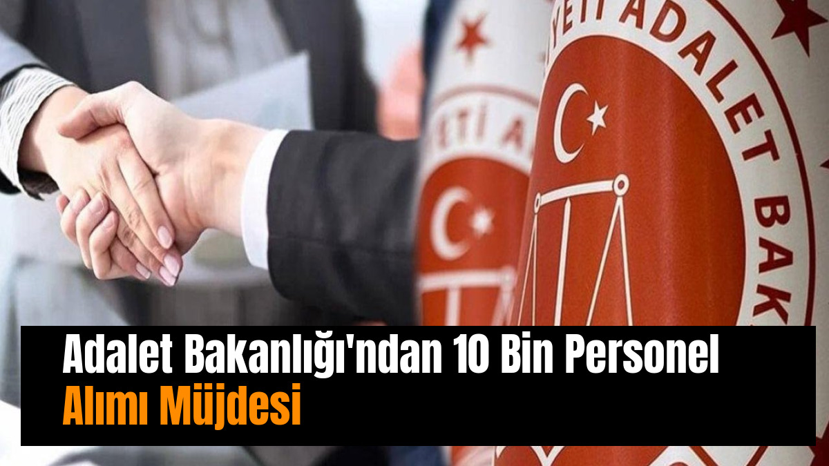 Adalet Bakanlığı'ndan 10 Bin Personel Alımı Müjdesi