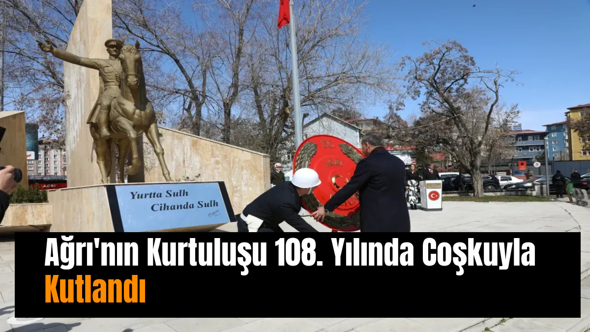 Ağrı'nın Kurtuluşu 108. Yılında Coşkuyla Kutlandı