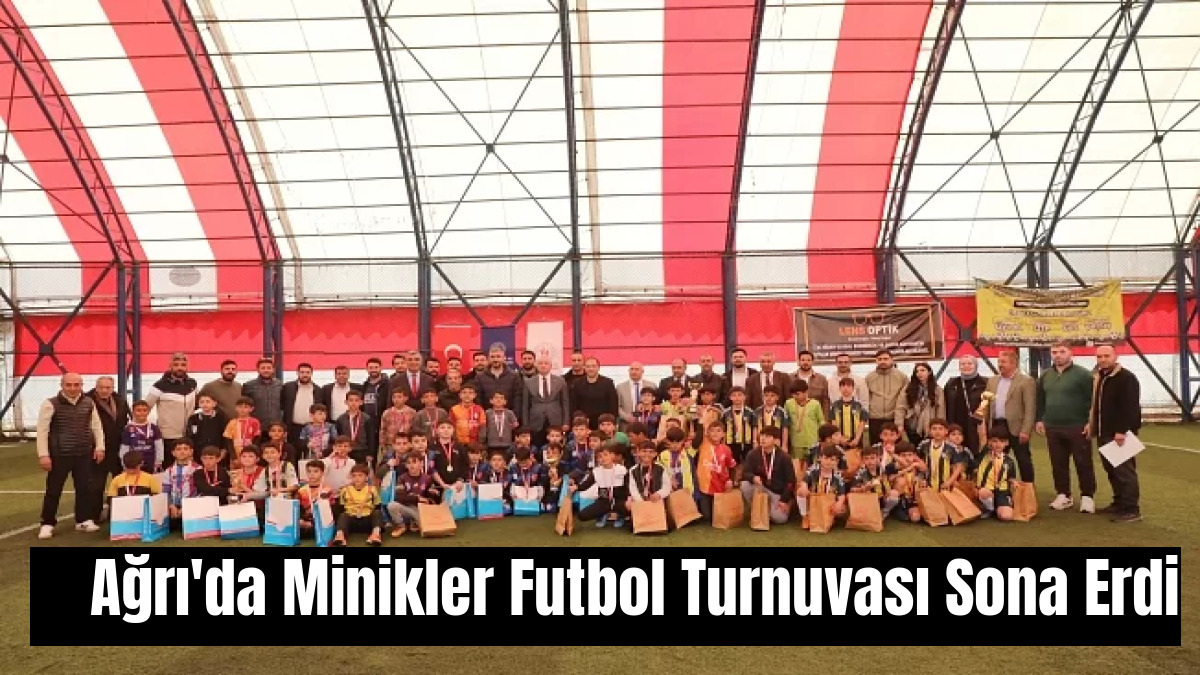 Ağrı'da Minikler Futbol Turnuvası Sona Erdi