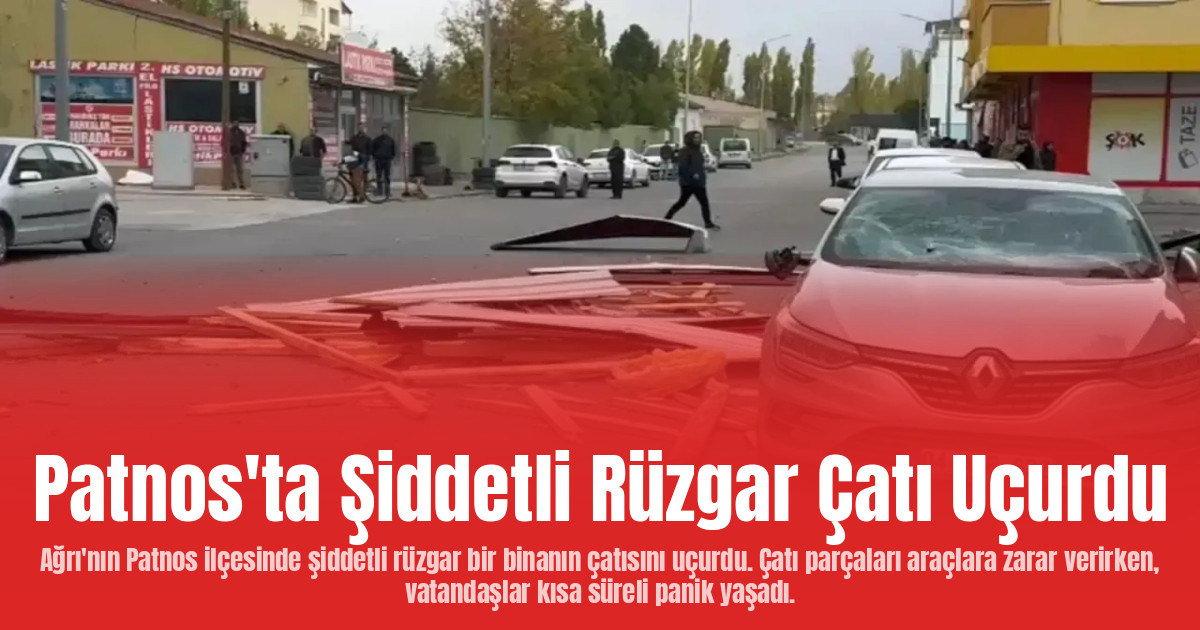 Patnos'ta Şiddetli Rüzgar Çatı Uçurdu