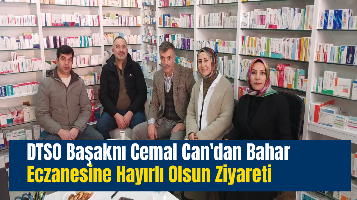 DTSO Başaknı Cemal Can'dan Bahar Eczanesine Hayırlı Olsun Ziyareti