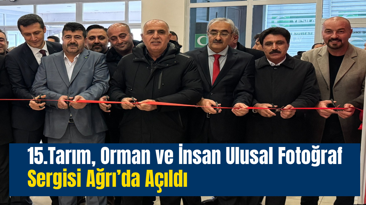 15.Tarım, Orman ve İnsan Ulusal Fotoğraf Sergisi Ağrı’da Açıldı