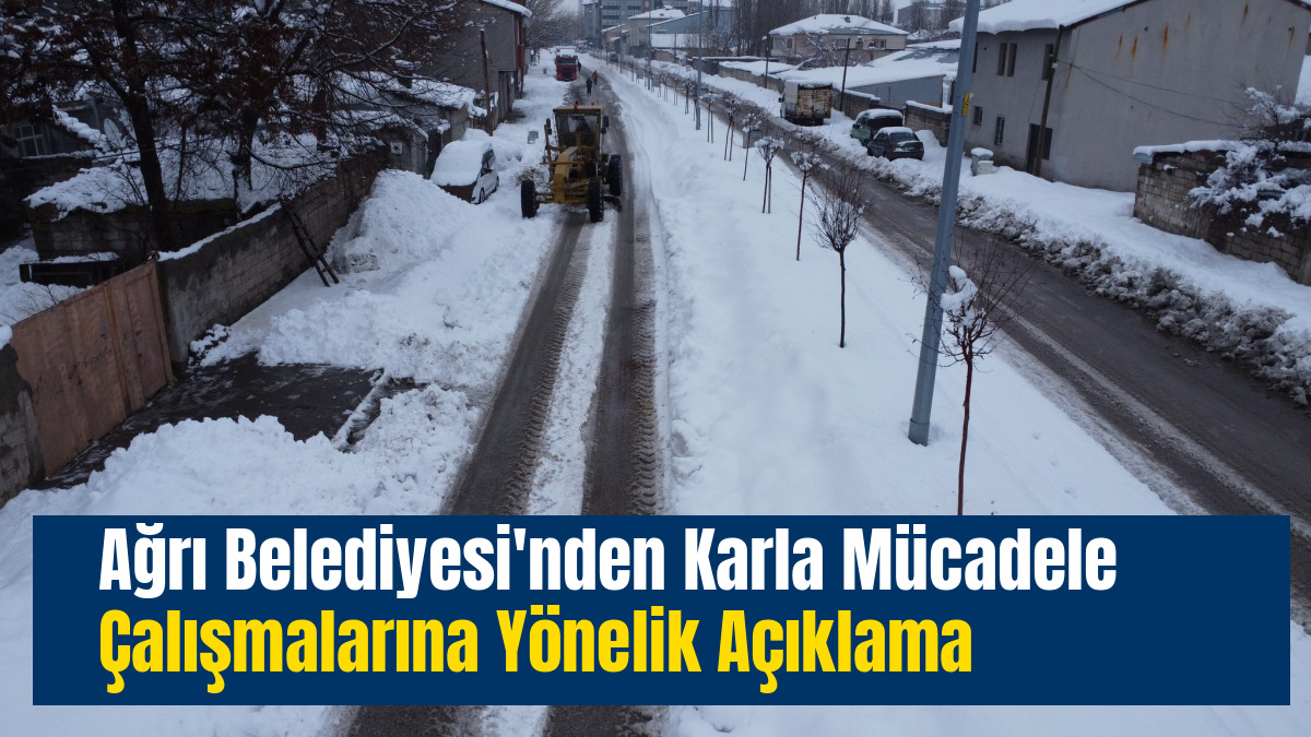 Ağrı Belediyesi'nden Karla Mücadele Çalışmalarına Yönelik Açıklama