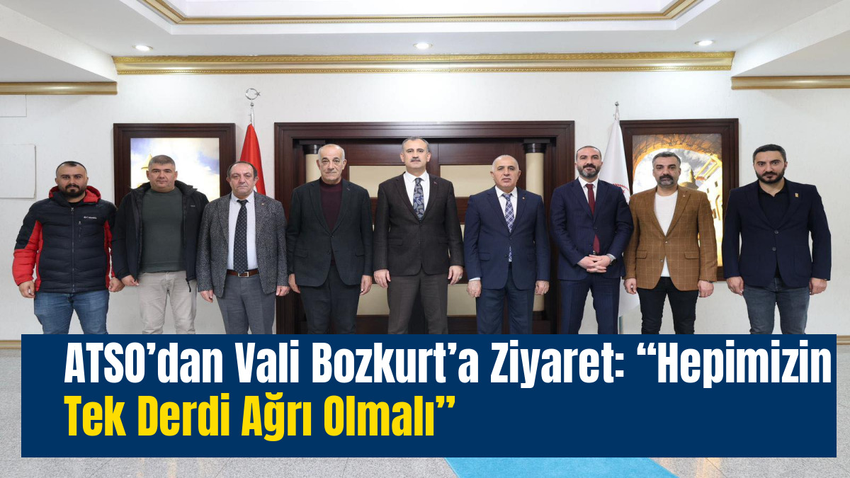 ATSO’dan Vali Bozkurt’a Ziyaret: “Hepimizin Tek Derdi Ağrı Olmalı”