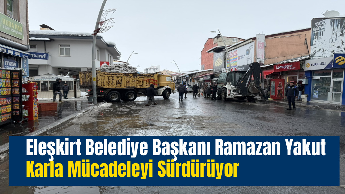 Eleşkirt Belediye Başkanı Ramazan Yakut Karla Mücadeleyi Sürdürüyor