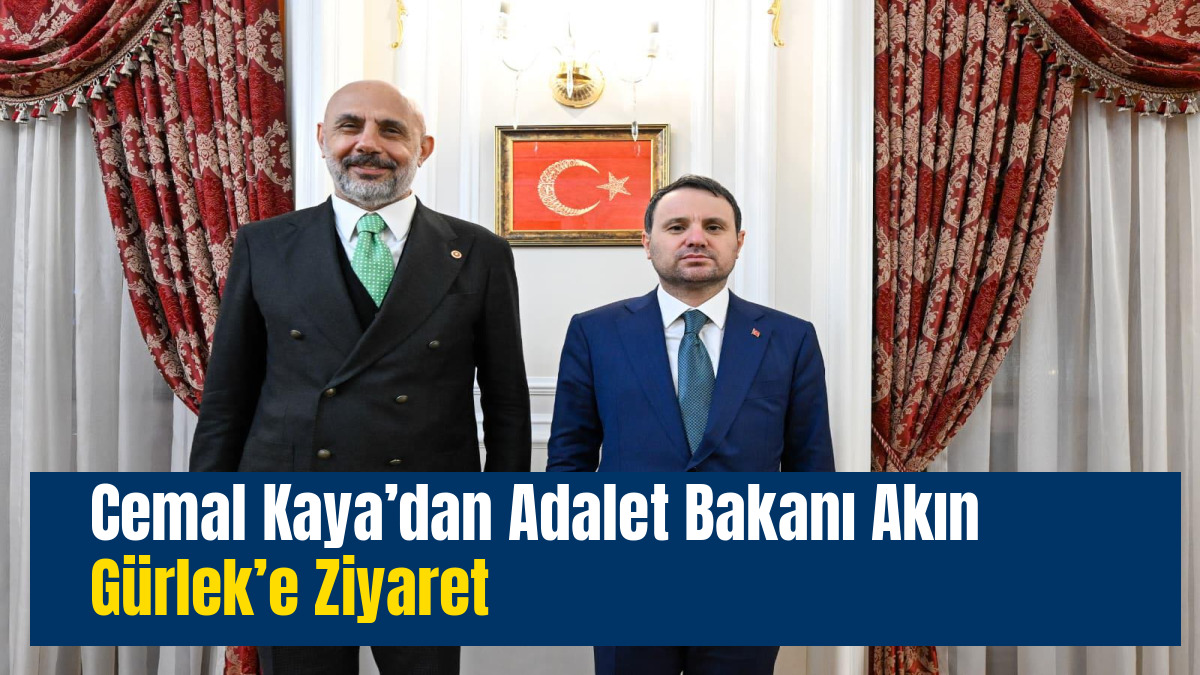 Cemal Kaya’dan Adalet Bakanı Akın Gürlek’e Ziyaret