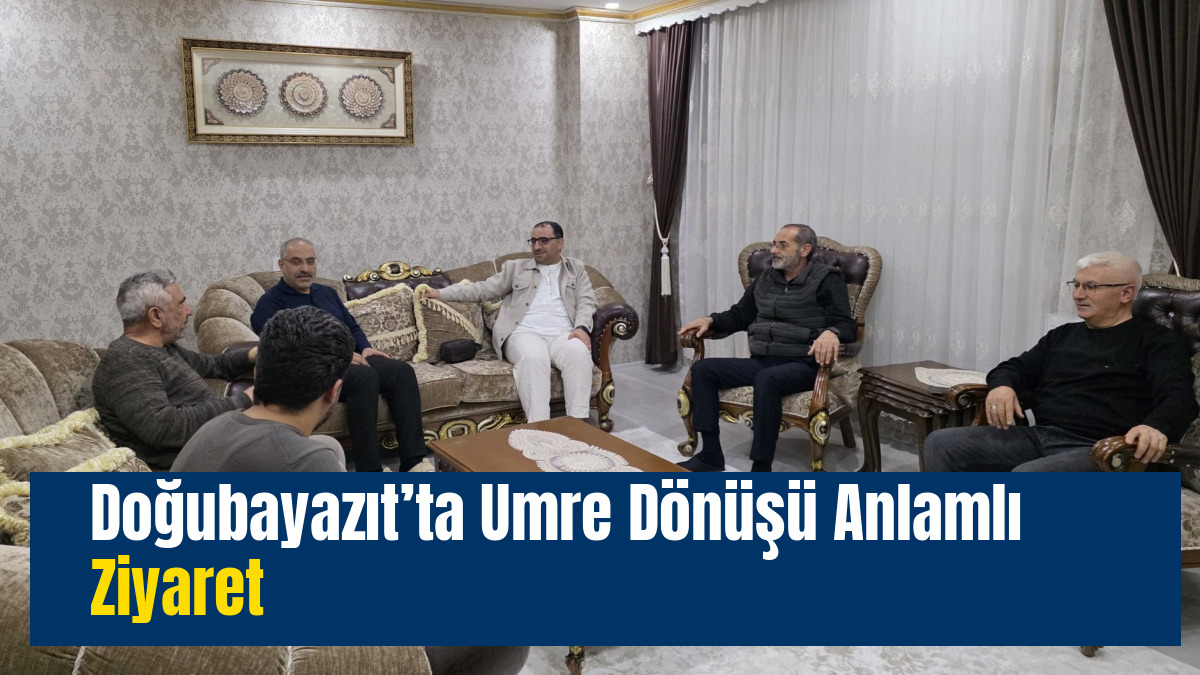 Doğubayazıt’ta Umre Dönüşü Anlamlı Ziyaret