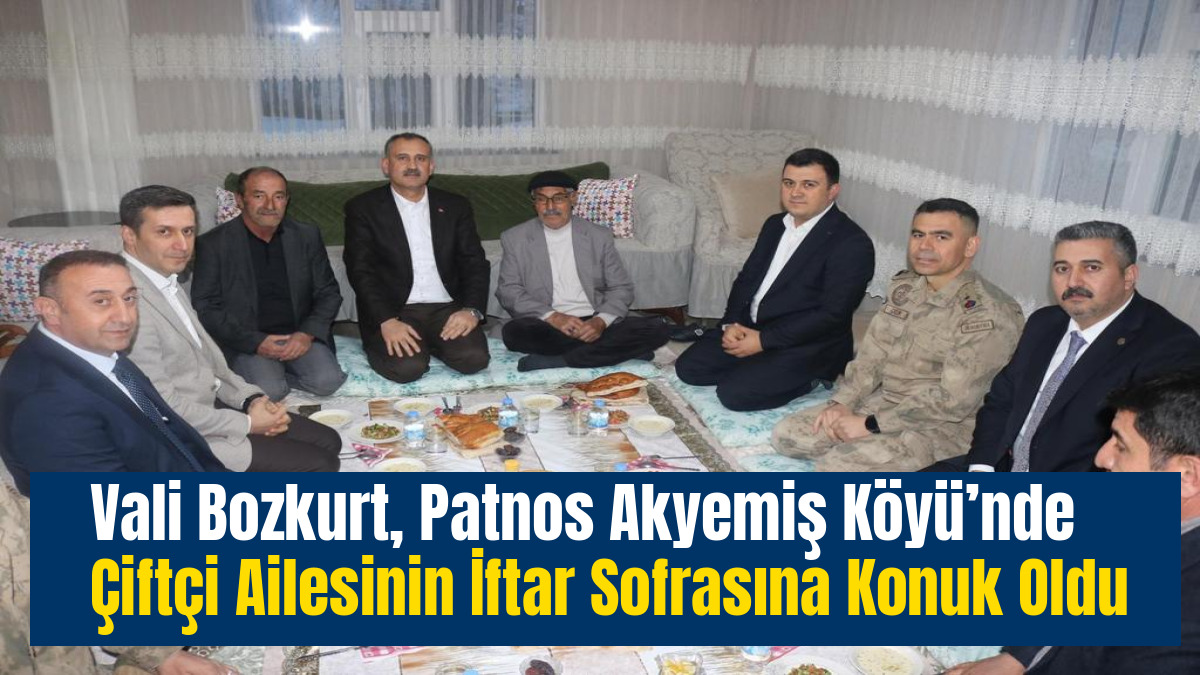 Vali Bozkurt, Patnos Akyemiş Köyü’nde Çiftçi Ailesinin İftar Sofrasına Konuk Oldu