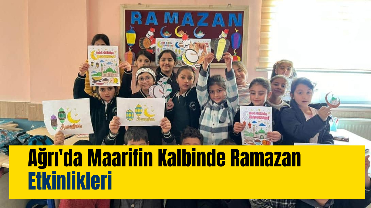 Ağrı'da Maarifin Kalbinde Ramazan Etkinlikleri