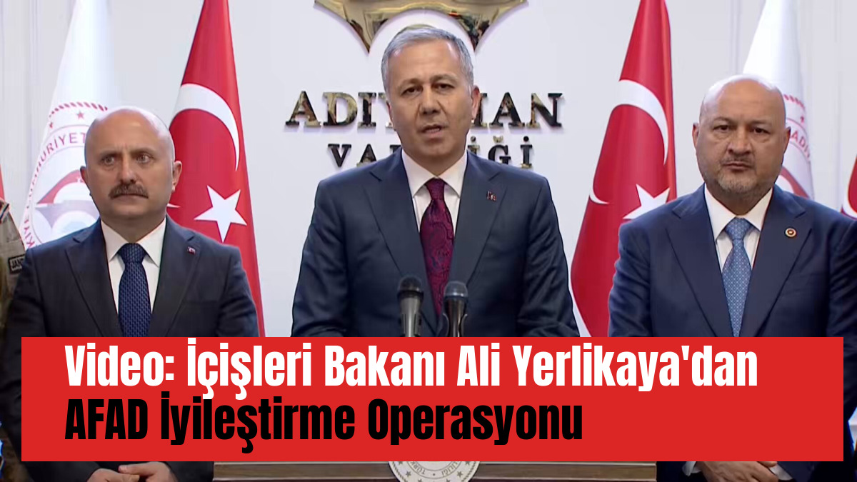 Video: Ali Yerlikaya'dan AFAD İyileştirme Operasyonu