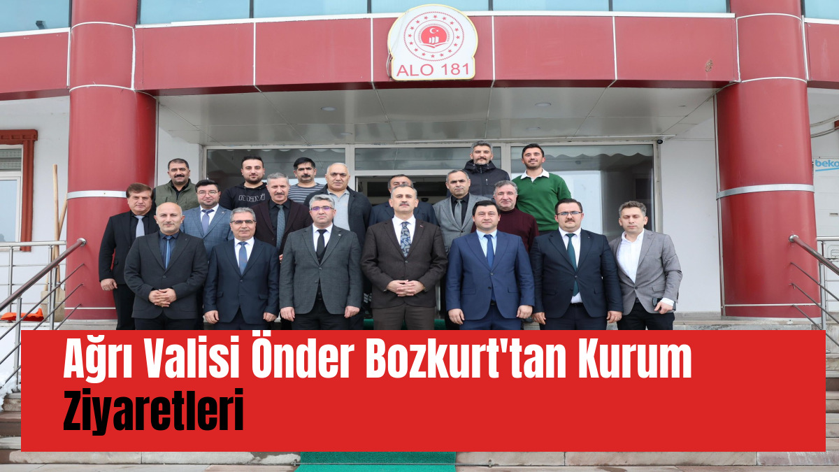 Ağrı Valisi Önder Bozkurt'tan Kurum Ziyaretleri