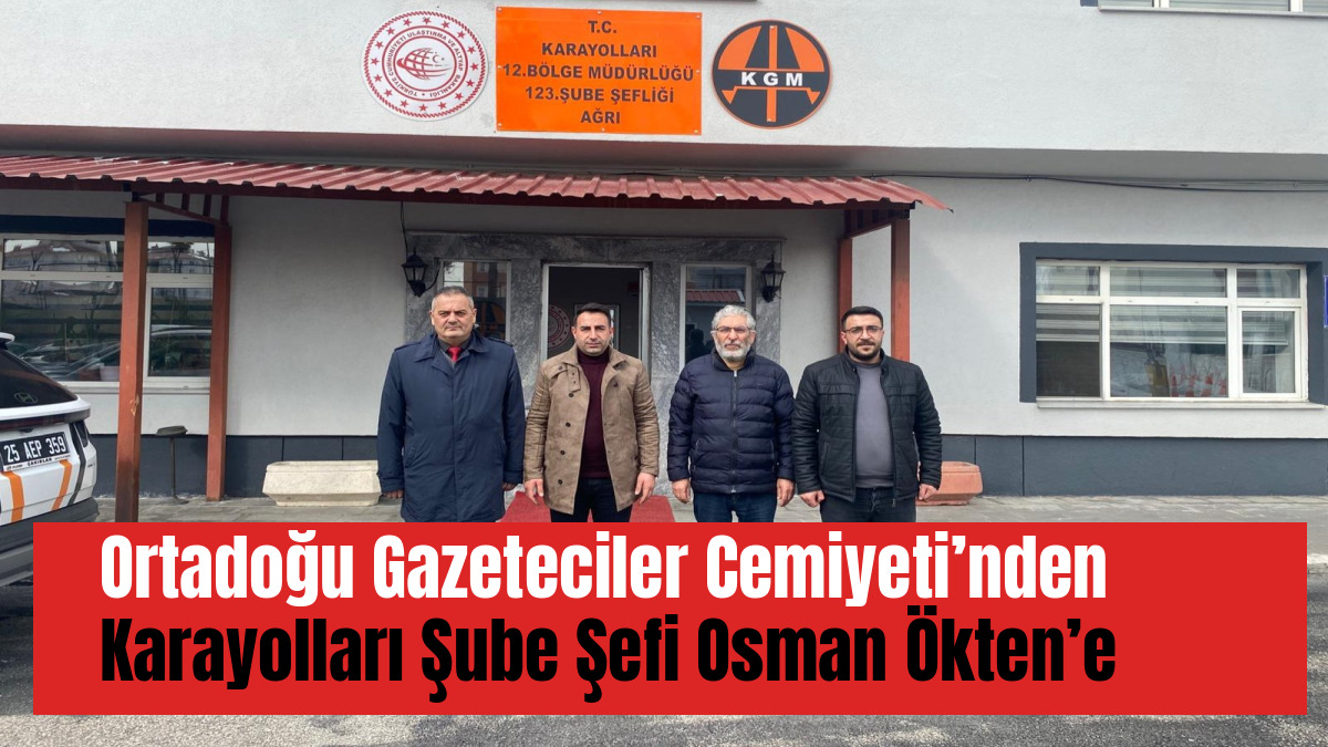 Ortadoğu Gazeteciler Cemiyeti’nden Karayolları Şube Şefi Osman Ökten’e Ziyaret