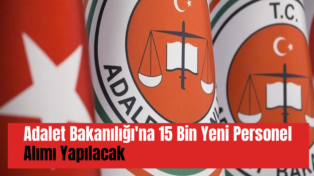 Adalet Bakanılığı'na 15 Bin Yeni Personel Alımı Yapılacak