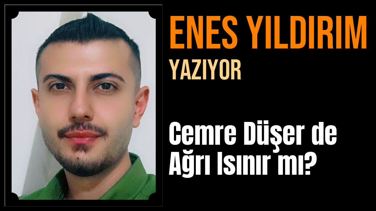 Enes Yıldırım Yazdı: Cemre Düşer de Ağrı Isınır mı?