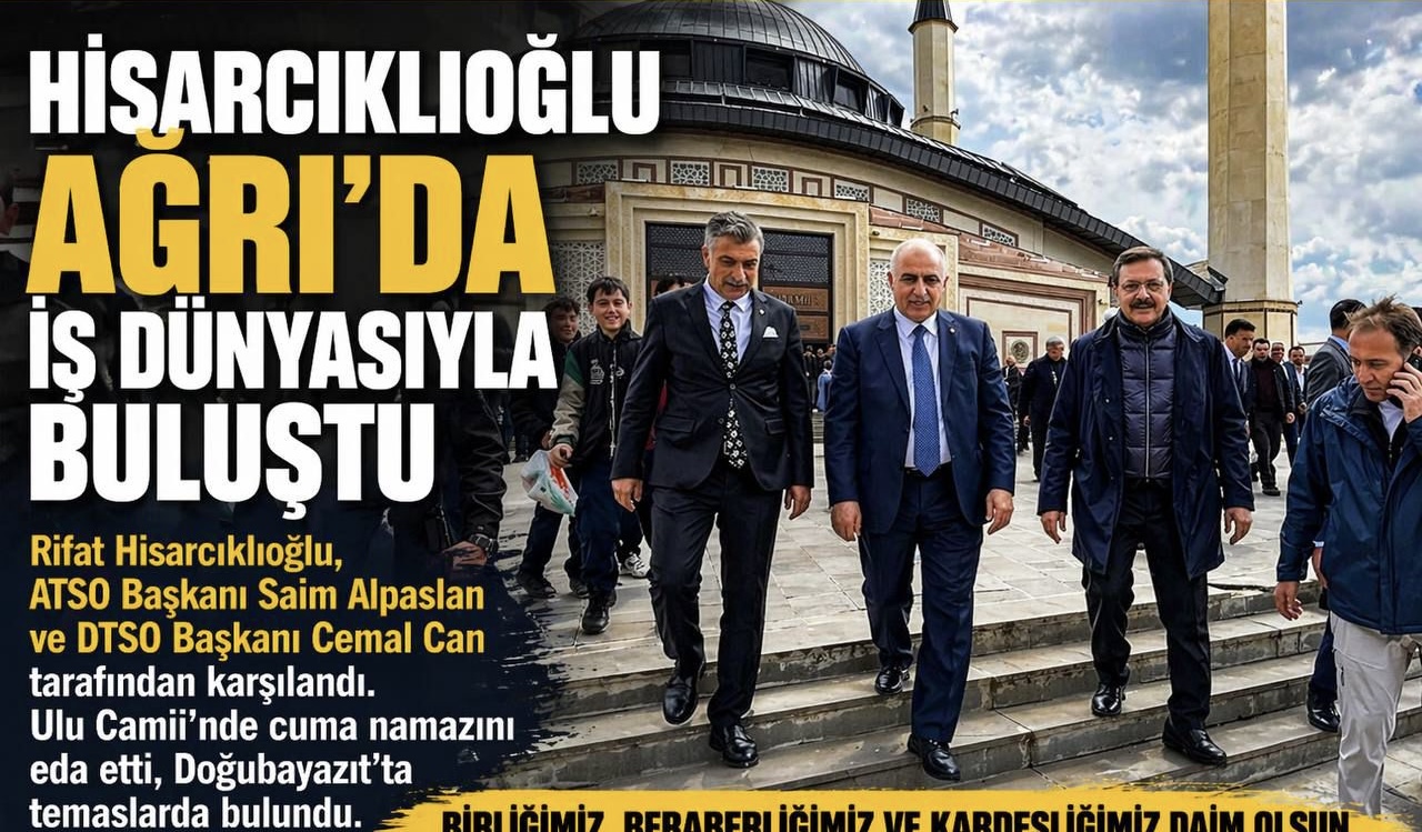 HİSARCIKLIOĞLU AĞRI’DA İŞ DÜNYASIYLA BULUŞTU